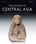 Die Geschichte Zentralasiens: Das Zeitalter des Islam und der Mongolen - The History of Central Asia: The Age of Islam and the Mongols