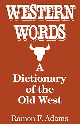 Western-Wörter: Ein Wörterbuch des Alten Westens - Western Words: A Dictionary of the Old West