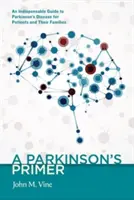 Eine Parkinson-Fibel: Ein unverzichtbarer Leitfaden zur Parkinson-Krankheit für Patienten und deren Angehörige - A Parkinson's Primer: An Indispensable Guide to Parkinson's Disease for Patients and Their Families