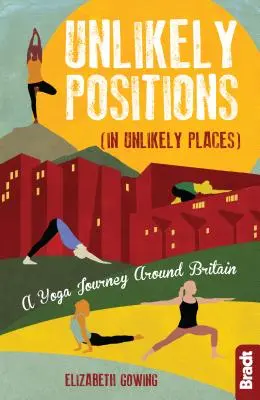 Unwahrscheinliche Positionen: Eine Yogareise durch Großbritannien - Unlikely Positions: A Yoga Journey Around Britain