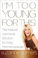 Ich bin zu jung dafür!: Die natürliche Hormonlösung, um die Perimenopause zu genießen - I'm Too Young for This!: The Natural Hormone Solution to Enjoy Perimenopause