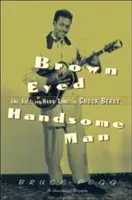 Brown Eyed Handsome Man - Das Leben und die harten Zeiten von Chuck Berry (Pegg Bruce (Bruce Pegg Syracuse University USA)) - Brown Eyed Handsome Man - The Life and Hard Times of Chuck Berry (Pegg Bruce (Bruce Pegg Syracuse University USA))
