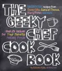 Das Geeky Chef Kochbuch: Real-Life-Rezepte für Ihre Lieblings-Fantasy-Lebensmittel - Inoffizielle Rezepte aus Doctor Who, Game of Thrones, Harry Potter, - The Geeky Chef Cookbook: Real-Life Recipes for Your Favorite Fantasy Foods - Unofficial Recipes from Doctor Who, Game of Thrones, Harry Potter,