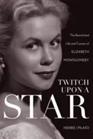 Einem Stern auf der Spur: Das verflixte Leben und die Karriere von Elizabeth Montgomery - Twitch Upon a Star: The Bewitched Life and Career of Elizabeth Montgomery