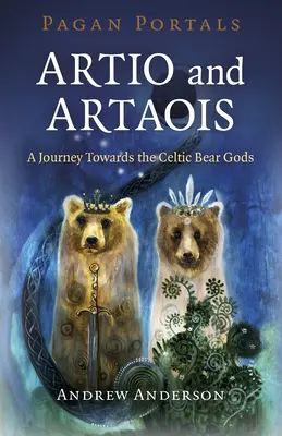 Heidnische Portale - Artio und Artaois: Eine Reise zu den keltischen Bärengöttern - Pagan Portals - Artio and Artaois: A Journey Towards the Celtic Bear Gods