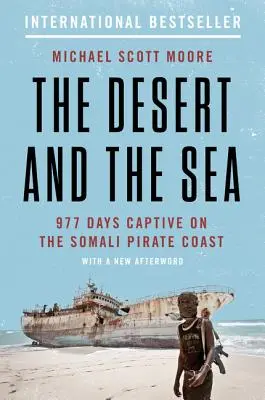 Die Wüste und das Meer: 977 Tage Gefangenschaft an der somalischen Piratenküste - The Desert and the Sea: 977 Days Captive on the Somali Pirate Coast