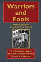 Warriors and Fools: Wie Amerikas Führer den Vietnamkrieg verloren und warum er immer noch wichtig ist - Warriors and Fools: How America's Leaders Lost the Vietnam War and Why It Still Matters