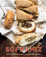Soframiz: Lebendige Rezepte aus dem Nahen Osten von Sofra Bäckerei und Café [Ein Kochbuch] - Soframiz: Vibrant Middle Eastern Recipes from Sofra Bakery and Cafe [A Cookbook]