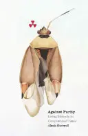 Gegen die Reinheit: Ethisch leben in kompromittierten Zeiten - Against Purity: Living Ethically in Compromised Times