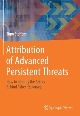 Zuordnung von fortgeschrittenen persistenten Bedrohungen: Wie man die Akteure hinter Cyber-Spionage identifiziert - Attribution of Advanced Persistent Threats: How to Identify the Actors Behind Cyber-Espionage