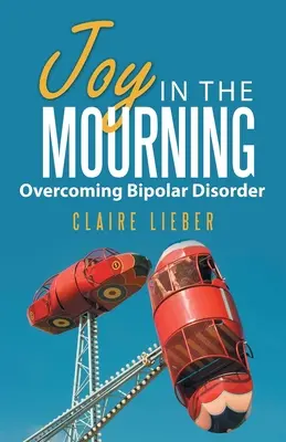 Freude in der Trauer: Überwindung der bipolaren Störung - Joy in the Mourning: Overcoming Bipolar Disorder