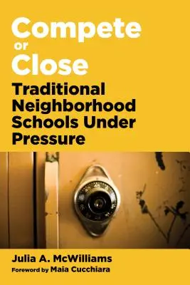 Konkurrieren oder schließen: Traditionelle Schulen in der Nachbarschaft unter Druck - Compete or Close: Traditional Neighborhood Schools Under Pressure