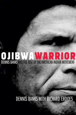 Der Ojibwa-Krieger: Dennis Banks und der Aufstieg der amerikanischen Indianerbewegung - Ojibwa Warrior: Dennis Banks and the Rise of the American Indian Movement
