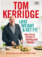 Abnehmen & Fit werden: Alle Rezepte aus Toms BBC-Kochserie - Lose Weight & Get Fit: All of the Recipes from Tom's BBC Cookery Series