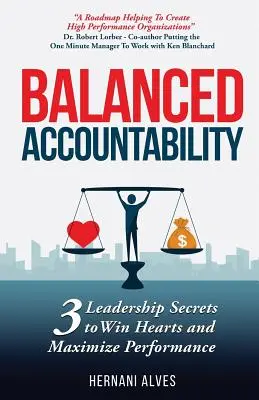 Ausgewogene Verantwortlichkeit: Führungsgeheimnisse, um Herzen zu gewinnen und die Leistung zu maximieren - Balanced Accountability: Leadership Secrets to Win Hearts and Maximize Performance