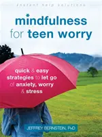 Achtsamkeit für Teenager: Schnelle und einfache Strategien, um Ängste, Sorgen und Stress loszulassen - Mindfulness for Teen Worry: Quick and Easy Strategies to Let Go of Anxiety, Worry, and Stress