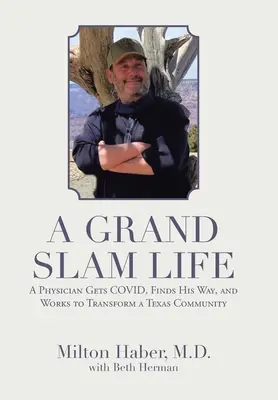 Ein Grand Slam Leben: Ein Arzt findet seinen Weg und arbeitet daran, eine texanische Gemeinde zu verändern - A Grand Slam Life: A Physician Gets Covid, Finds His Way, and Works to Transform a Texas Community