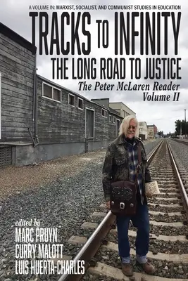 Spuren zur Unendlichkeit, Der lange Weg zur Gerechtigkeit: Der Peter McLaren Reader, Band II - Tracks to Infinity, The Long Road to Justice: The Peter McLaren Reader, Volume II