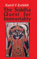 Siddha-Suche nach Unsterblichkeit - Sexuelle, alchemistische und medizinische Geheimnisse der tamilischen Siddhas, der Dichter der Mächte - Siddha Quest for Immortality - Sexual, Alchemical & Medical Secrets of the Tamil Siddhas, the Poets of the Powers