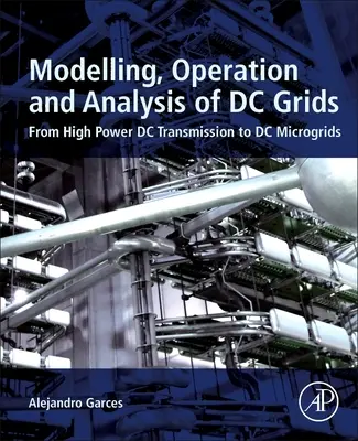 Modellierung, Betrieb und Analyse von Gleichstromnetzen: Von der DC-Hochleistungsübertragung zu DC-Microgrids - Modeling, Operation, and Analysis of DC Grids: From High Power DC Transmission to DC Microgrids