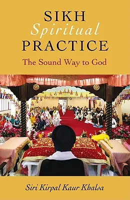 Spirituelle Praxis der Sikhs: Der gesunde Weg zu Gott - Sikh Spiritual Practice: The Sound Way to God