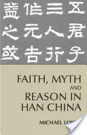 Glaube, Mythos und Vernunft im China der Han-Zeit - Faith, Myth, and Reason in Han China