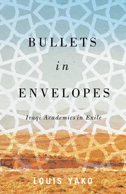 Kugeln in Briefumschlägen: Irakische Akademiker im Exil - Bullets in Envelopes: Iraqi Academics in Exile
