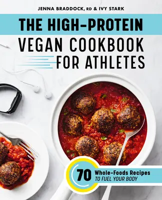 Das vegane Kochbuch für Sportler mit hohem Proteingehalt: 70 Rezepte mit Vollwertkost für Ihren Körper - The High-Protein Vegan Cookbook for Athletes: 70 Whole-Foods Recipes to Fuel Your Body