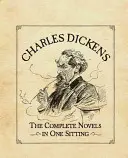 Charles Dickens: Die kompletten Romane in einem Zug - Charles Dickens: The Complete Novels in One Sitting
