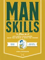 Geschicklichkeit: Wie man die Herausforderungen des Lebens meistert, die Welt rettet und die Leute beeindruckt - Aktualisierte Ausgabe - Der Leitfaden für das Leben eines Mannes - Manskills: How to Ace Life's Challenges, Save the World, and Wow the Crowd - Updated Edition - Man's Prep Guide for Life