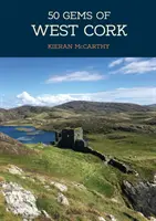 50 Juwelen von West Cork: Die Geschichte und das Erbe der berühmtesten Orte - 50 Gems of West Cork: The History & Heritage of the Most Iconic Places
