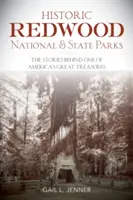Historische Redwood National- und Staatsparks: Die Geschichten hinter einem der größten Schätze Amerikas - Historic Redwood National and State Parks: The Stories Behind One of America's Great Treasures