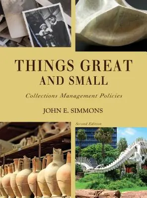 Große und kleine Dinge: Richtlinien für die Sammlungsverwaltung, Zweite Ausgabe - Things Great and Small: Collections Management Policies, Second Edition