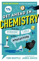 Weiterkommen in ... CHEMISTRY - GCSE Revision ohne die langweiligen Teile, vom Periodensystem bis zur Apokalypse - Get Ahead in ... CHEMISTRY - GCSE Revision without the boring bits, from the Periodic Table to the Apocalypse