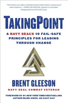 Der springende Punkt: Die 10 Fail-Safe-Prinzipien eines Navy Seals für die Führung durch den Wandel - Takingpoint: A Navy Seal's 10 Fail Safe Principles for Leading Through Change