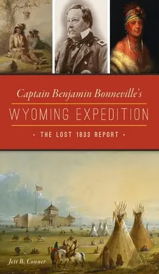 Kapitän Benjamin Bonnevilles Wyoming-Expedition: Der verlorene Bericht von 1833 - Captain Benjamin Bonneville's Wyoming Expedition: The Lost 1833 Report