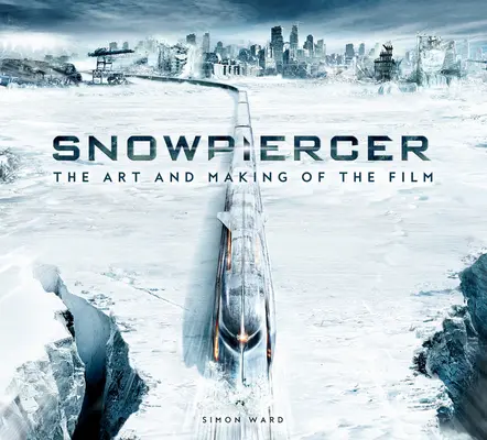 Snowpiercer: Die Kunst und die Entstehung des Films - Snowpiercer: The Art and Making of the Film