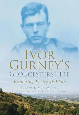 Ivor Gurney's Gloucestershire - Erkundung von Poesie und Ort - Ivor Gurney's Gloucestershire - Exploring Poetry & Place