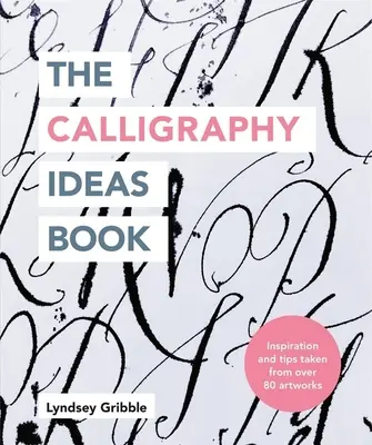 Das Kalligraphie-Ideenbuch: Inspiration und Tipps aus über 80 Kunstwerken - The Calligraphy Ideas Book: Inspiration and Tips Taken from Over 80 Artworks