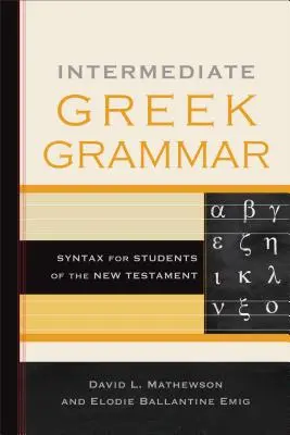 Griechische Grammatik für Fortgeschrittene: Syntax für Studenten des Neuen Testaments - Intermediate Greek Grammar: Syntax for Students of the New Testament