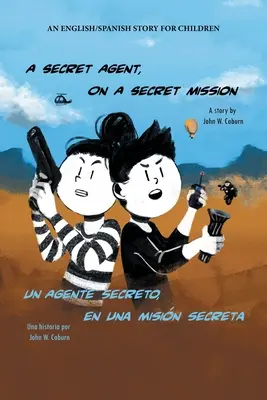 Ein Geheimagent in geheimer Mission: Eine englisch/spanische Geschichte für Kinder - A Secret Agent, on a Secret Mission: An English/Spanish Story for Children