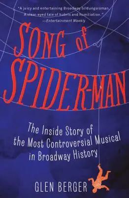 Das Lied von Spider-Man: Die Insider-Geschichte des umstrittensten Musicals in der Geschichte des Broadway - Song of Spider-Man: The Inside Story of the Most Controversial Musical in Broadway History