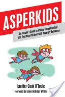 Asperkids: Ein Insider-Leitfaden zum Lieben, Verstehen und Unterrichten von Kindern mit Asperger-Syndrom - Asperkids: An Insider's Guide to Loving, Understanding and Teaching Children with Asperger Syndrome