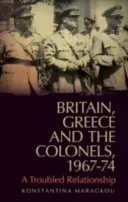 Großbritannien, Griechenland und die Obersten, 1967-74: Eine gestörte Beziehung - Britain, Greece and the Colonels, 1967-74: A Troubled Relationship