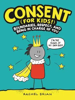 Einverstanden sein (für Kinder!): Grenzen, Respekt und die Verantwortung für sich selbst - Consent (for Kids!): Boundaries, Respect, and Being in Charge of You