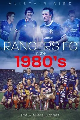 Die Rangers in den 1980er Jahren: Die Geschichten der Spieler - Rangers in the 1980s: The Players' Stories