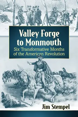 Von Valley Forge nach Monmouth: Sechs bewegende Monate der Amerikanischen Revolution - Valley Forge to Monmouth: Six Transformative Months of the American Revolution