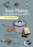 Selbstversorgung: Seifenherstellung mit natürlichen Zutaten - Self-Sufficiency: Soap Making with Natural Ingredients