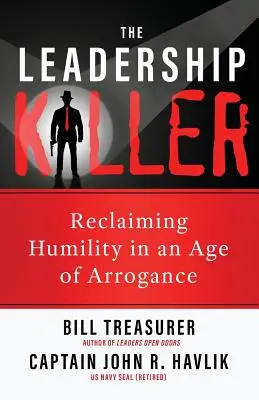 Der Führungstöter: Demut in einem Zeitalter der Arroganz zurückgewinnen - The Leadership Killer: Reclaiming Humility in an Age of Arrogance