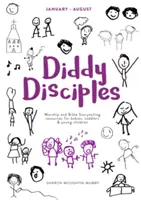 Diddy Disciples 2: Januar bis August: Anbetungs- und Erzählmaterialien für Babys, Kleinkinder und junge Kinder - Diddy Disciples 2: January to August: Worship and Storytelling Resources for Babies, Toddlers and Young Children